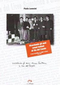 Immagine copertina libro Ricordando gli anni ormai lontani di via del Casato. Il liceo scientifico «G. Galilei» di Siena (1940-1967)