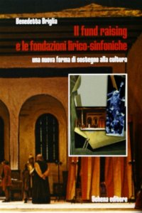 Immagine copertina libro Il fund raising e le fondazioni lirico-sinfoniche. Una nuova forma di sostegno alla cultura