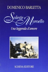 Immagine copertina libro Soleste e Moroello. Una leggenda d'amore