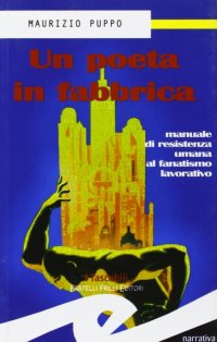 Immagine copertina libro Un poeta in fabbrica. Manuale di resistenza umana al fanatismo lavorativo