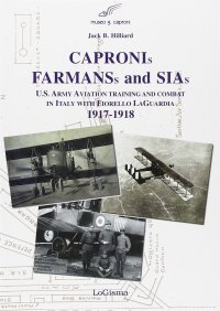 Immagine copertina libro Capronis, Farman and Sias. U.S. Army aviation training and combat in Italy with Fiorello Laguardia, 1917-1918