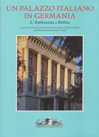 Immagine copertina libro Un palazzo italiano in Germania. L'Ambasciata a Berlino. Ediz. illustrata