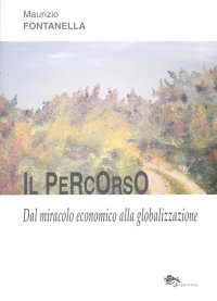 Immagine copertina libro Il percorso. Dal miracolo economico alla globalizzazione