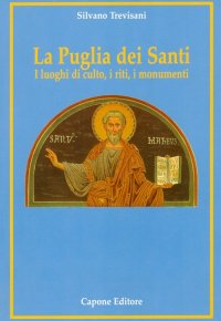 Immagine copertina libro La Puglia dei santi. I luoghi di culto, i riti, i monumenti