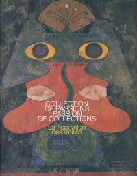 Immagine copertina libro Collection de passions passion de collections. La Fondation des Treilles. Ediz. illustrata