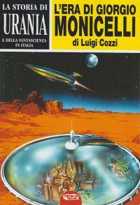 Immagine copertina libro La storia di «Urania» e della fantascienza in Italia. Vol. 1: L'era di Giorgio Monicelli