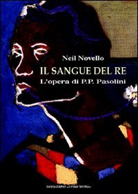 Immagine copertina libro Il sangue del re. L'opera di Pasolini
