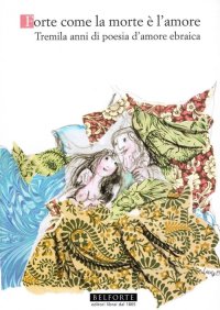 Immagine copertina libro Forte come la morte è l'amore. Tremila anni di poesia d'amore ebraica