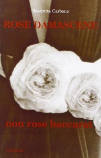 Immagine copertina libro Rose damascene, non rose baccarat