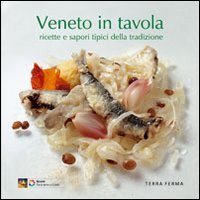 Immagine copertina libro Veneto in tavola. Ricette e sapori tipici della tradizione. Ediz. illustrata