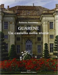 Immagine copertina libro Guarene. Un castello nella storia. Ediz. illustrata