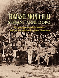 Immagine copertina libro Tomaso Monicelli sessant'anni dopo. Un protagonista della cultura e della storia italiana del primo Novecento