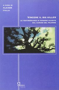 Immagine copertina libro Vincere il big killer. Le testimonianze delle persone guarite dal cancro del polmone