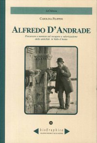 Immagine copertina libro Alfredo D'Andrade. Precursore e mentore nel recupero e valorizzazione delle antichità in Valle d'Aosta