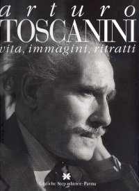 Immagine copertina libro Arturo Toscanini. Vita, immagini, ritratti