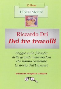 Immagine copertina libro Dei tre tracolli. Filosofia delle grandi metamorfosi che hanno cambiato la storia dell'umanità