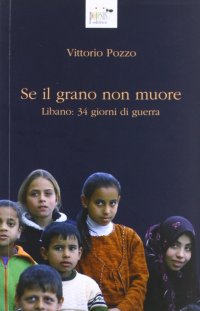 Immagine copertina libro Se il grano non muore. Libano: 34 giorni di guerra