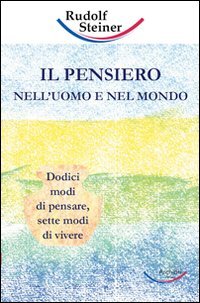 Immagine copertina libro Il pensiero nell'uomo e nel mondo. Dodici modi di pensare, sette modi di vivere