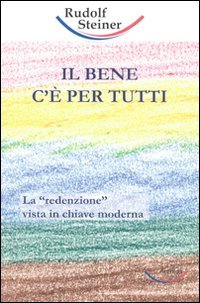 Immagine copertina libro Il bene c'è per tutti. La «redenzione» vista in chiave moderna