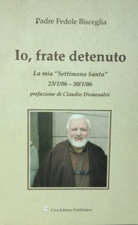 Immagine copertina libro Io, frate detenuto. La mia «settimana santa»