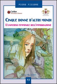 Immagine copertina libro Cinque donne d'altri mondi. L'universo femminile dell'immigrazione