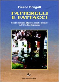 Immagine copertina libro Fatterelli e fattacci. Storie paesane di personaggi e usanze dell'Emilia e della Romagna