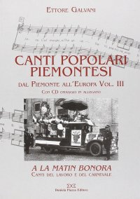 Immagine copertina libro Canti popolari piemontesi. Dal Piemonte all'Europa. Con CD Audio. Vol. 3: A la matin bonora. Canti del lavoro e del carnevale