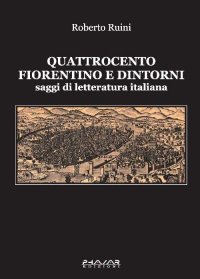 Immagine copertina libro Quattrocento fiorentino e dintorni. Saggi di letteratura italiana