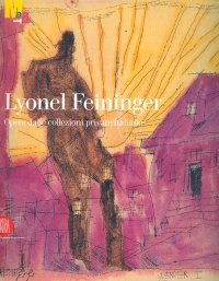 Immagine copertina libro Lyonel Feininger. Opere dalle collezioni private italiane. Ediz. illustrata