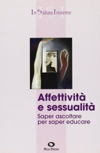 Immagine copertina libro Affettività e sessualità. Saper ascoltare per saper educare