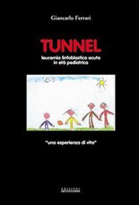 Immagine copertina libro Tunnel. Leucemia linfoblastica acuta in età pediatrica. Una esperienza di vita