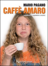Immagine copertina libro Caffè amaro. I corsivi di un napoletano svizzero