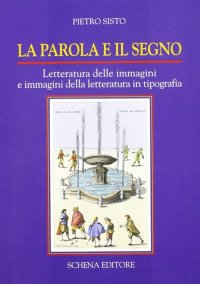 Immagine copertina libro La parola e il segno. Letteratura delle immagini e immagini della letteratura in tipografia