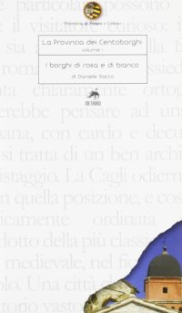 Immagine copertina libro La provincia dei centoborghi. Ediz. illustrata. Vol. 1: I borghi di rosa e di bianco