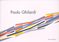 Immagine copertina libro Paolo Ghilardi. Le acrobazie del colore. Ediz. illustrata