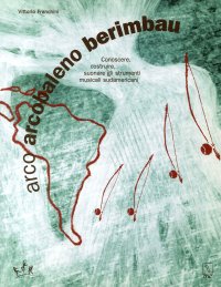 Immagine copertina libro Arco arcobaleno berimbau. Conoscere, costruire, suonare gli strumenti musicali sudamericani