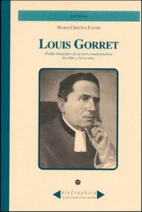 Immagine copertina libro Louis Gorret. Profilo biografico di un prete tradizionalista fra Otto e Novecento