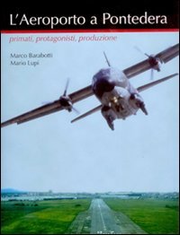 Immagine copertina libro L'aeroporto a Pontedera. Primati, protagonisti, produzione