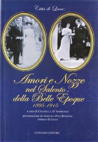 Immagine copertina libro Amori e nozze nel Salento della belle époque (1895-1915). Vol. 1