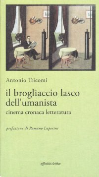 Immagine copertina libro Il brogliaccio lasco dell'umanista. Cinema, cronaca, letteratura