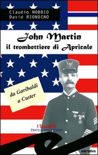Immagine copertina libro John Martin il trombettiere di Apricale. Da Garibaldi a Custer