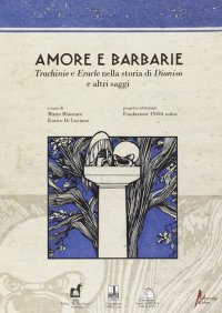 Immagine copertina libro Amore e barbarie. Trachinie e Eracle nella storia di Dionisio e altri saggi