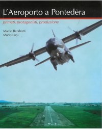Immagine copertina libro L'aeroporto a Pontedera. Primati, protagonisti, produzione