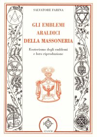 Immagine copertina libro Gli emblemi araldici della massoneria. Esoterismo degli emblemi e loro riproduzione