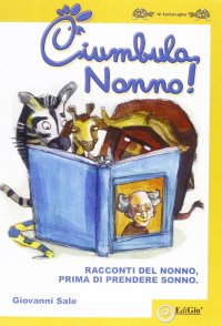 Immagine copertina libro Ciumbula, nonno! Racconti del nonno prima di prendere sonno
