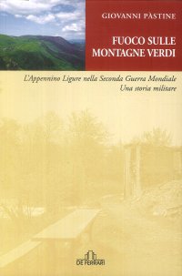 Immagine copertina libro Fuoco sulle montagne verdi. L'Appennino ligure nella seconda guerra mondiale. Una storia militare