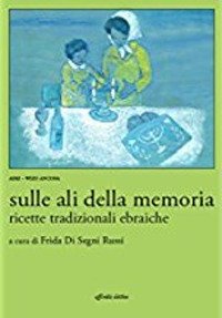 Immagine copertina libro Sulle ali della memoria. Ricette tradizionali ebraiche