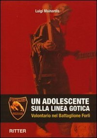 Immagine copertina libro Un adolescente sulla linea gotica. Volontario nel Battaglione Forlì