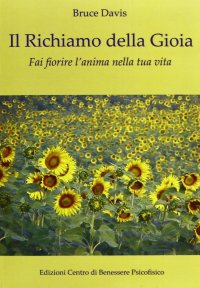 Immagine copertina libro Il richiamo della gioia. Fai fiorire l'anima nella tua vita