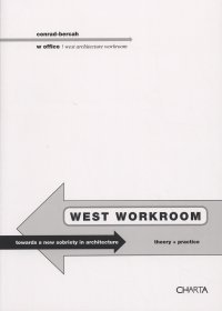 Immagine copertina libro West workroom. Toward a new sobriety in architecture. Theory+practice. Ediz. italiana e inglese